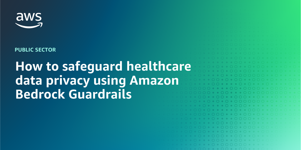 AWS branded background design with text overlay that says "How to safeguard healthcare data privacy using Amazon Bedrock Guardrails"