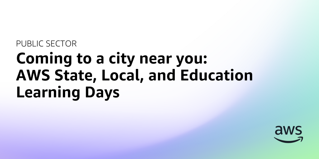AWS branded background design with text overlay that says "Coming to a city near you: AWS State, Local, and Education Learning Days"