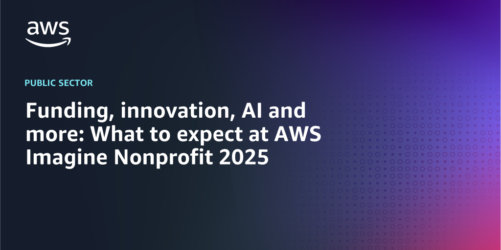 AWS branded background design with text overlay that says "Funding, innovation, AI and more: What to expect at AWS Imagine Nonprofit 2025"