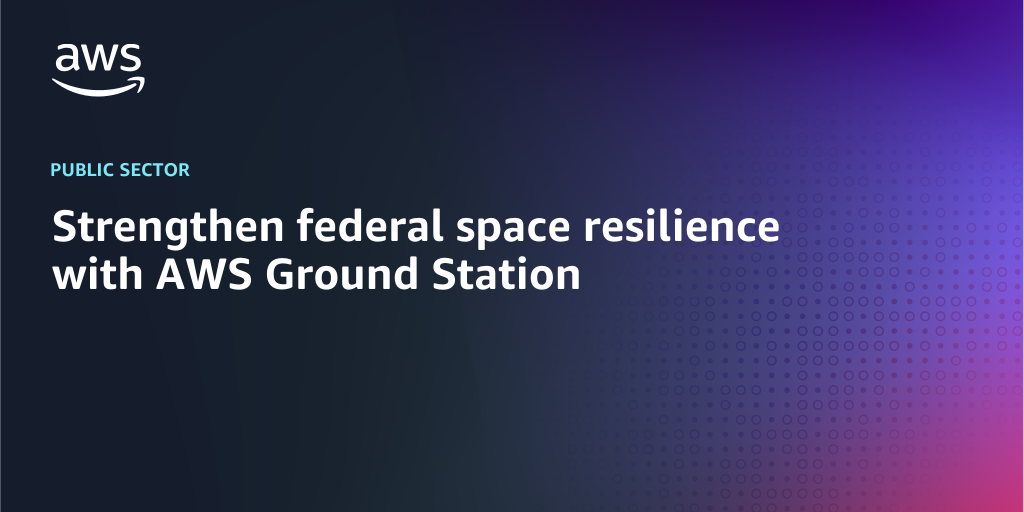 AWS Branded Background with text "Strengthen federal space resilience with AWS Ground Station "
