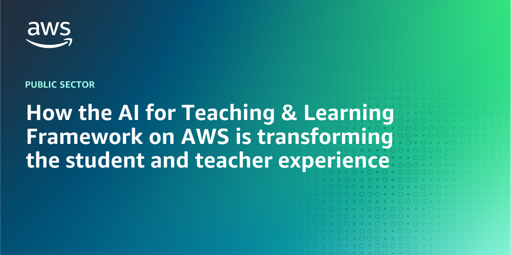 AWS Branded Background with text "How the AI for Teaching & Learning Framework on AWS is transforming the student and teacher experience "