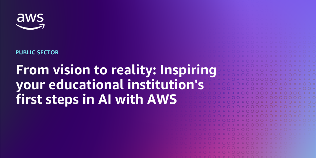 AWS Branded Background with text "From vision to reality: Inspiring your educational institution's first steps in AI with AWS"
