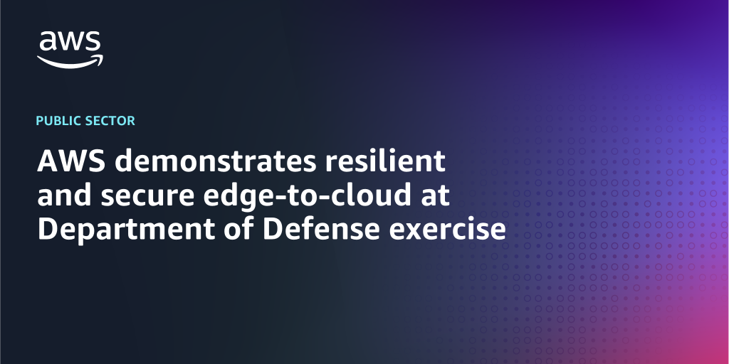 AWS Branded Background with text "AWS demonstrates resilient and secure edge-to-cloud at Department of Defense exercise"