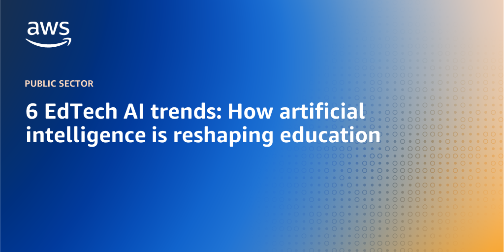 AWS Branded Background with text "6 EdTech AI trends: How artificial intelligence is reshaping education"