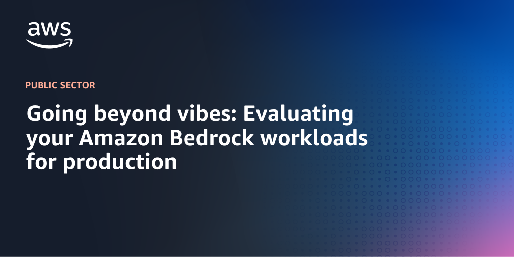 AWS Branded Background with text "Going beyond vibes: Evaluating your Amazon Bedrock workloads for production"
