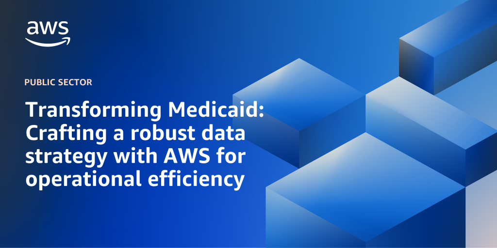 AWS Branded Background with text "Transforming Medicaid: Crafting a robust data strategy with AWS for operational efficiency"