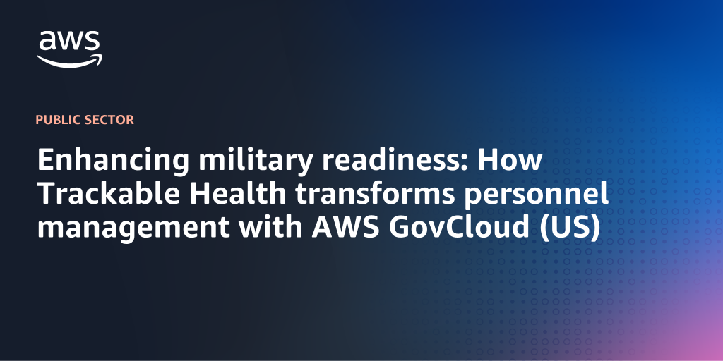 AWS Branded Background with text "Enhancing military readiness: How Trackable Health transforms personnel management with AWS GovCloud (US)"