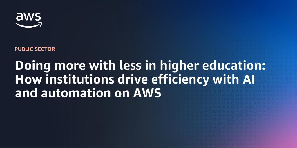 AWS Branded Background with text "Doing more with less in higher education: How institutions drive efficiency with AI and automation on AWS"