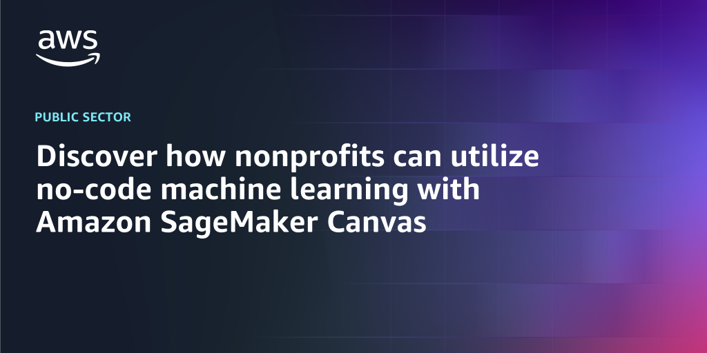 AWS Branded Background with text "Discover how nonprofits can utilize no-code machine learning with Amazon SageMaker Canvas"