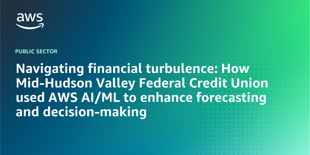 AWS Branded Background with text "Navigating financial turbulence: How Mid-Hudson Valley Federal Credit Union used AWS AI/ML to enhance forecasting and decision-making