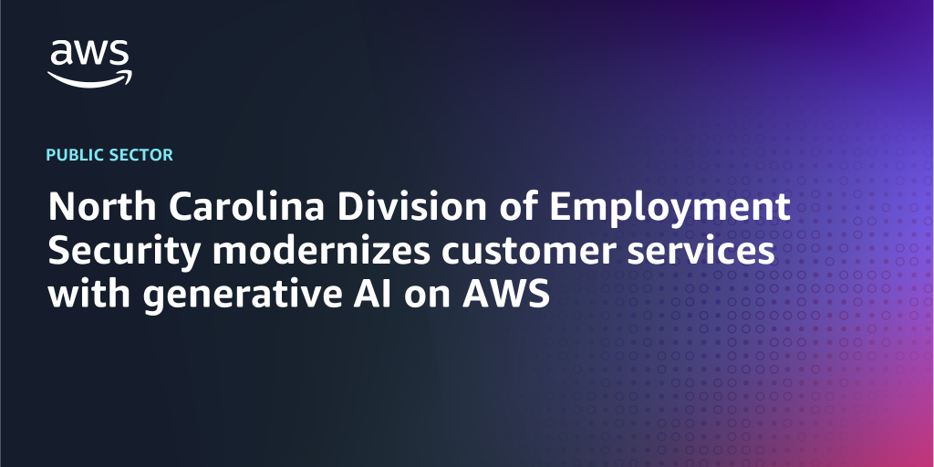 AWS Branded Background with text "North Carolina Division of Employment Security modernizes customer services with generative AI on AWS"