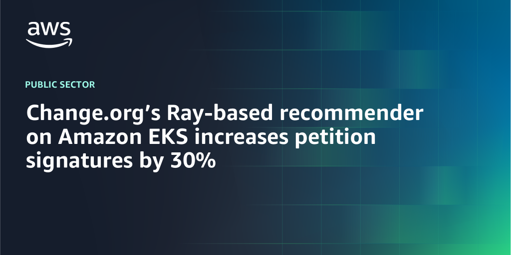 AWS Branded Background with text "Change.org’s Ray-based recommender on Amazon EKS increases petition signatures by 30%"