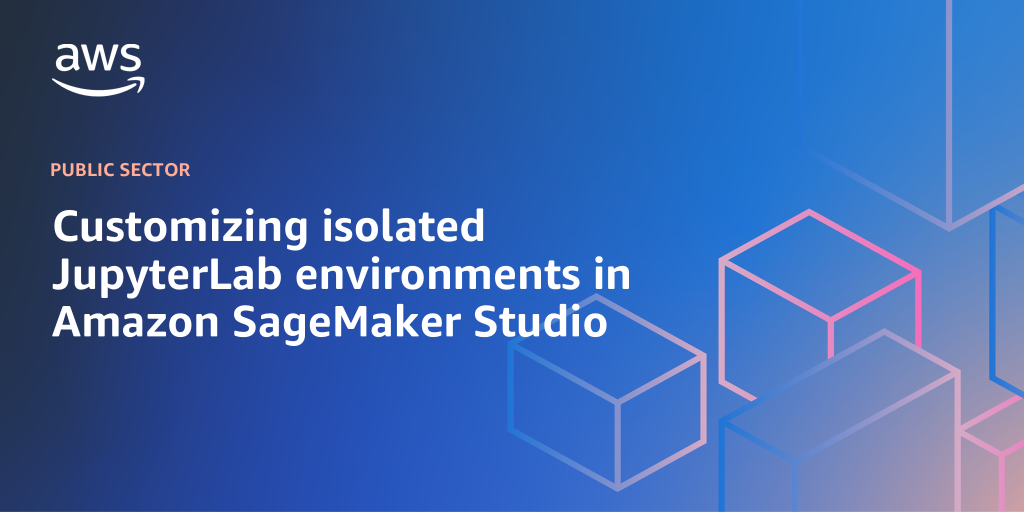 AWS Branded Background with text "Customizing isolated JupyterLab environments in Amazon SageMaker Studio"