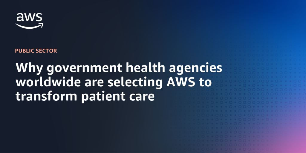 AWS Branded Background with text "Why government health agencies worldwide are selecting AWS to transform patient care"