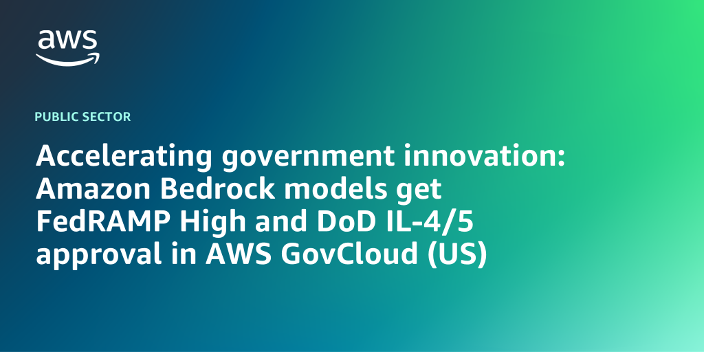 AWS Branded Background with text "Accelerating government innovation: Amazon Bedrock models get FedRAMP High and DoD IL-4/5 approval in AWS GovCloud (US)"