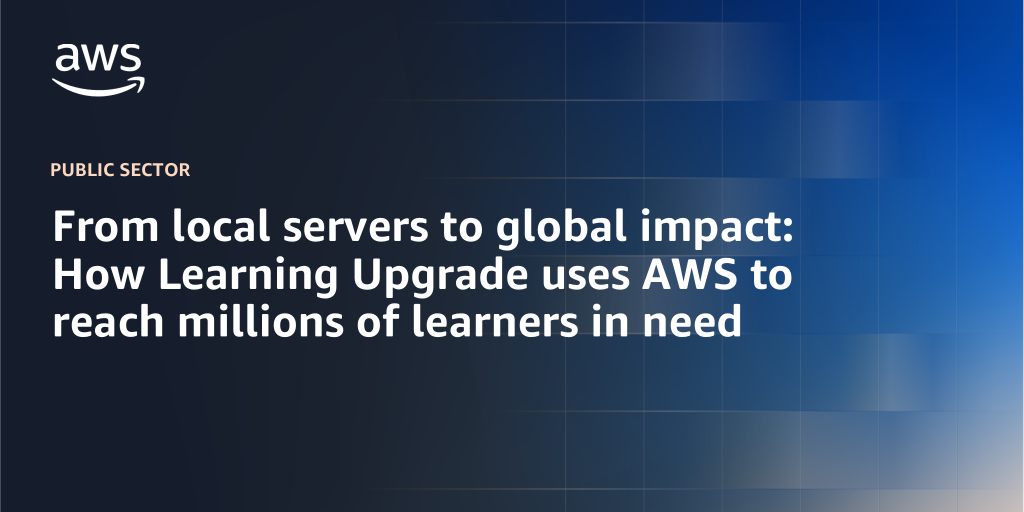 AWS Branded Background with text "From local servers to global impact: How Learning Upgrade uses AWS to reach millions of learners in need "