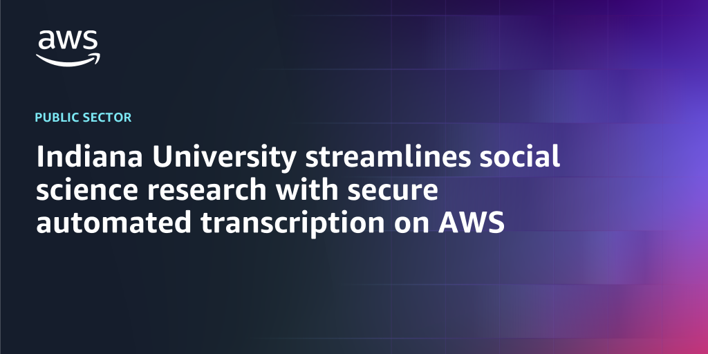 AWS Branded Background with text "Indiana University streamlines social science research with secure automated transcription on AWS"
