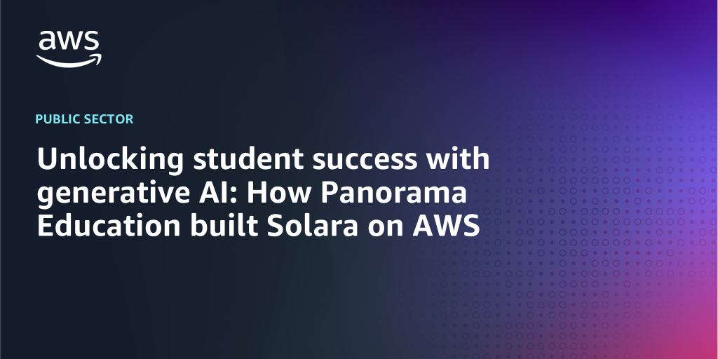 AWS Branded Background with text "Unlocking student success with generative AI: How Panorama Education built Solara on AWS"