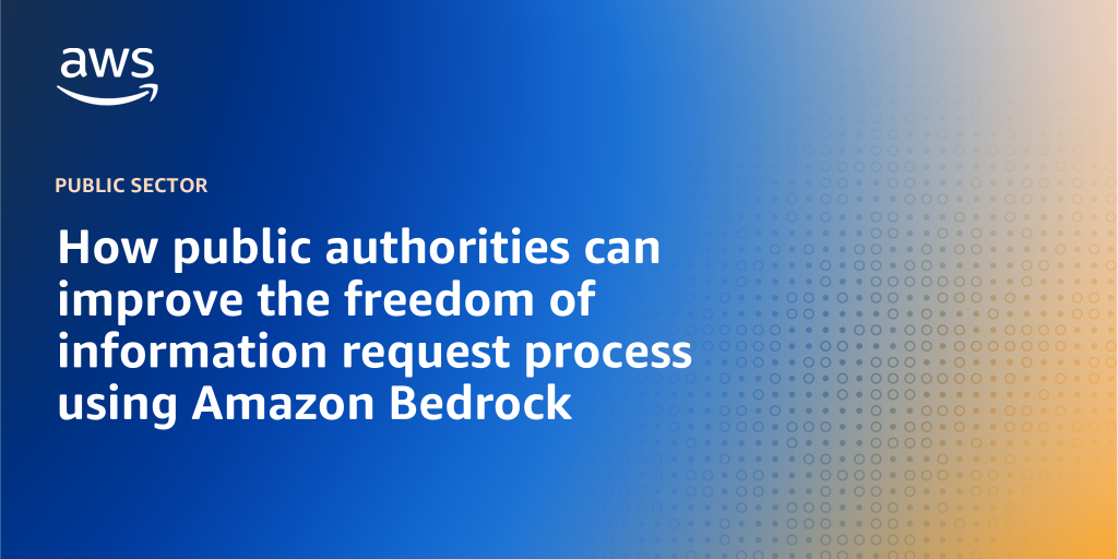 AWS Branded Background with text "How public authorities can improve the freedom of information request process using Amazon Bedrock"