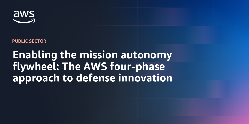 AWS Branded Background with text "Enabling the mission autonomy flywheel: The AWS four-phase approach to defense innovation"