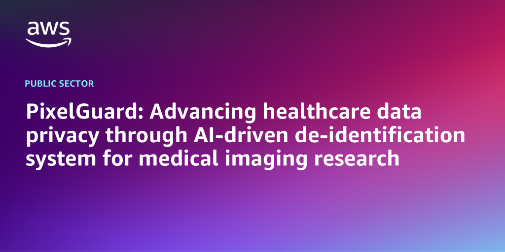 AWS Branded Background with text "PixelGuard: Advancing healthcare data privacy through AI-driven de-identification system for medical imaging research"