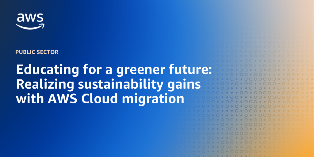 AWS Branded Background with text "Educating for a greener future: Realizing sustainability gains with AWS Cloud migration"