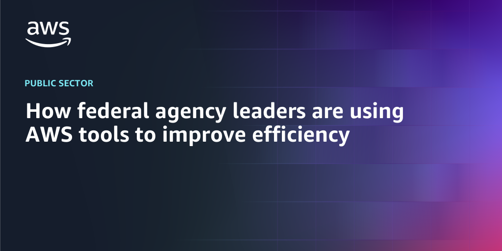 AWS Branded Background with text "How federal agency leaders are using AWS tools to improve efficiency"
