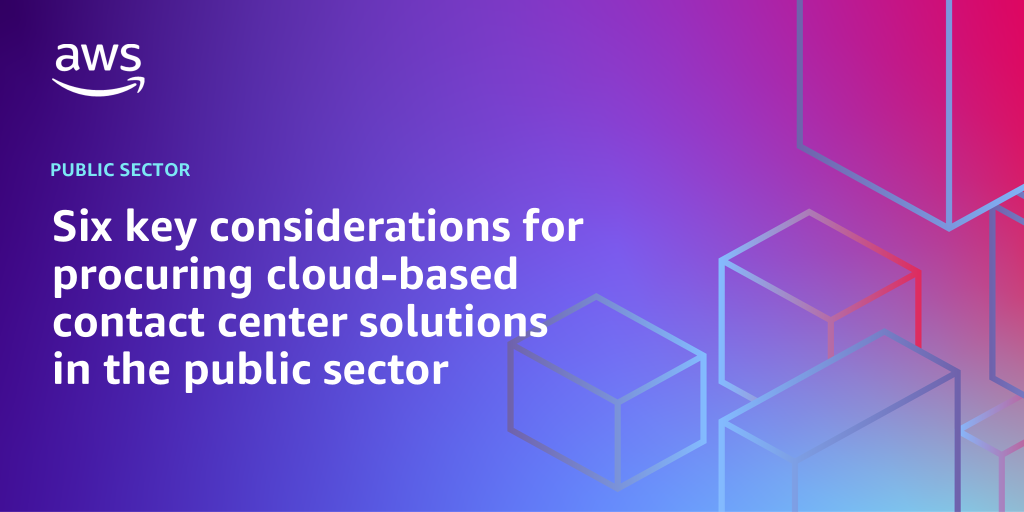 AWS Branded Background with text "Six key considerations for procuring cloud-based contact center solutions in the public sector"