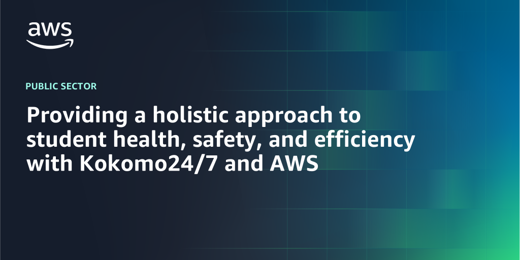AWS branded background with text "Providing a holistic approach to student health, safety, and efficiency with Kokomo24/7 and AWS"