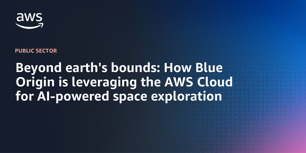 AWS branded background with text "Beyond earth's bounds: How Blue Origin is leveraging the AWS Cloud for AI-powered space exploration"