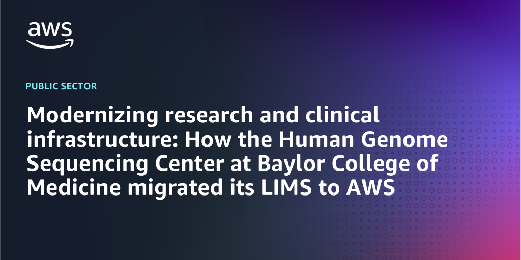 AWS branded background with text "Modernizing research and clinical infrastructure: How the Human Genome Sequencing Center at Baylor College of Medicine migrated its LIMS to AWS"