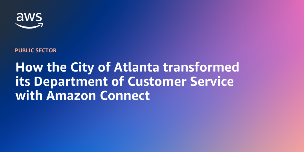 AWS branded background with text "How the City of Atlanta transformed its Department of Customer Service with Amazon Connect"