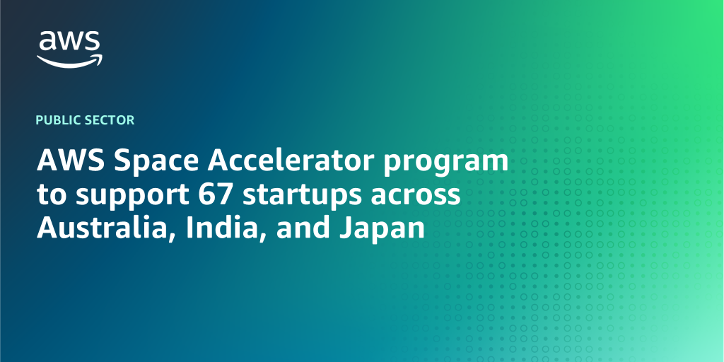 AWS branded background with text "AWS Space Accelerator program to support 67 startups across Australia, India, and Japan"