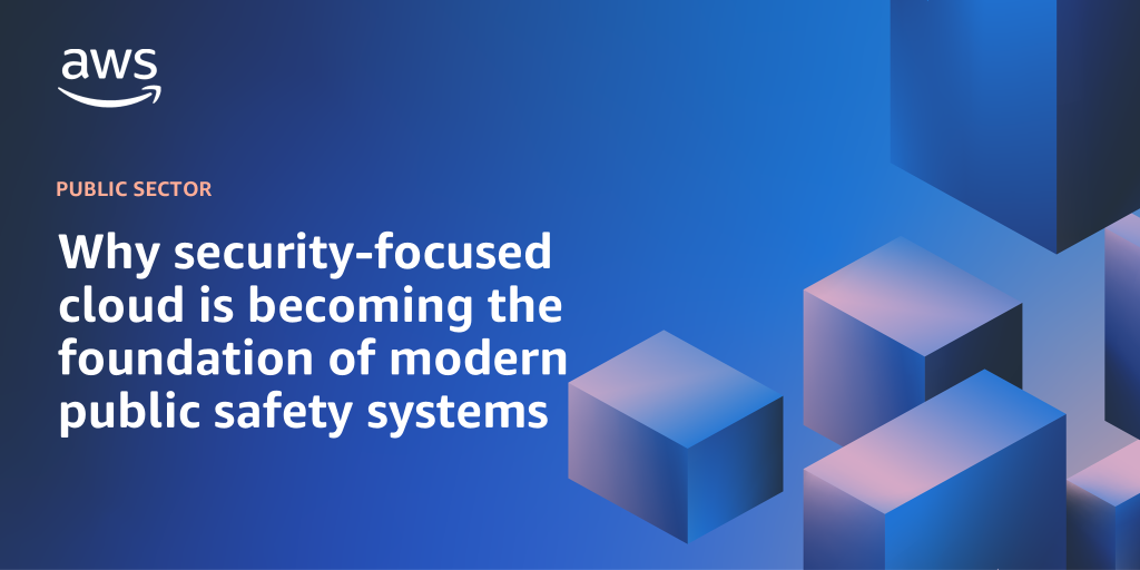AWS branded background with text "Why security-focused cloud is becoming the foundation of modern public safety systems"