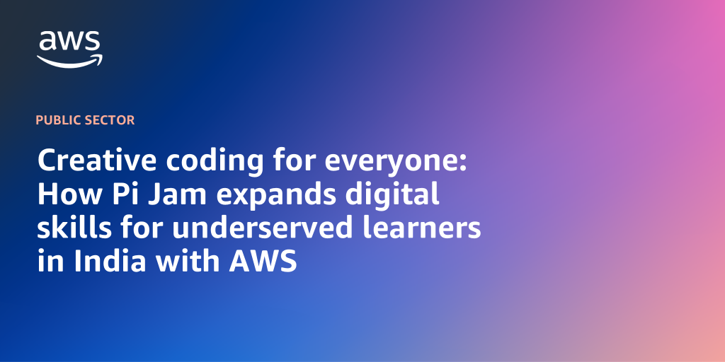 AWS branded background with text "Creative coding for everyone: How Pi Jam expands digital skills for underserved learners in India with AWS"