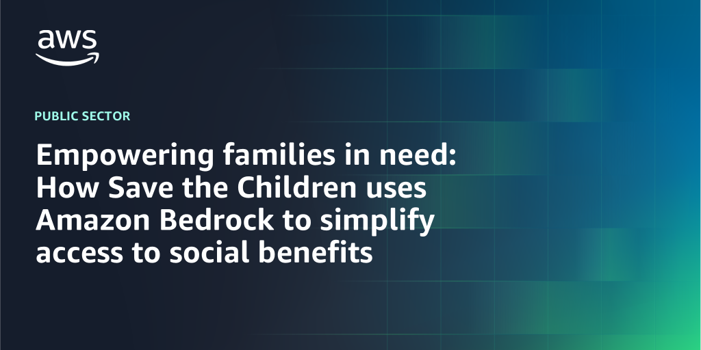 AWS branded background with text "Empowering families in need: How Save the Children uses Amazon Bedrock to simplify access to social benefits"