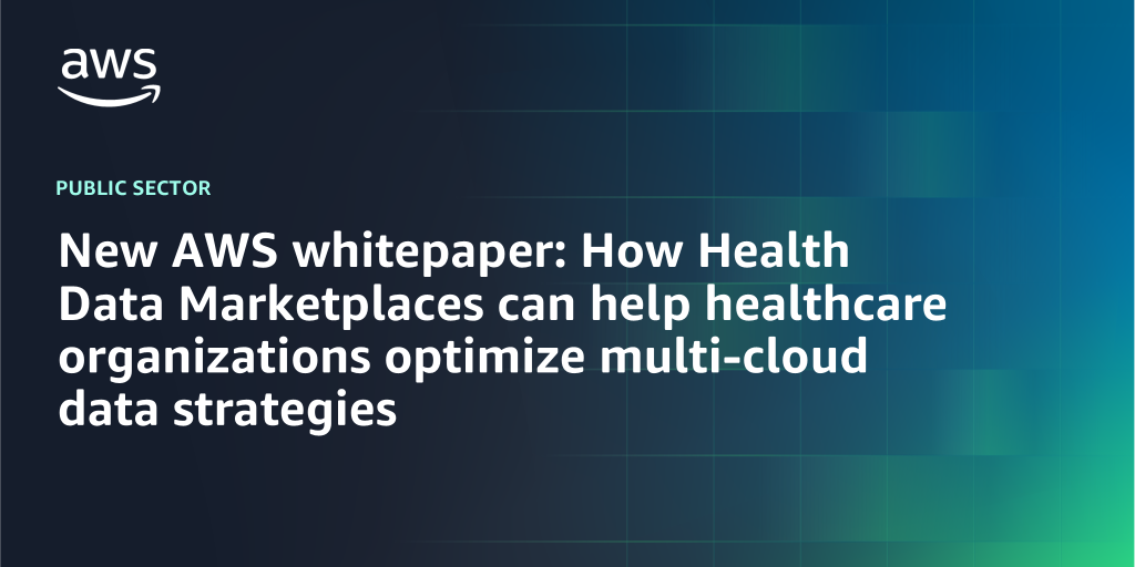 AWS branded background with text "New AWS whitepaper: How Health Data Marketplaces can help healthcare organizations optimize multi-cloud data strategies"