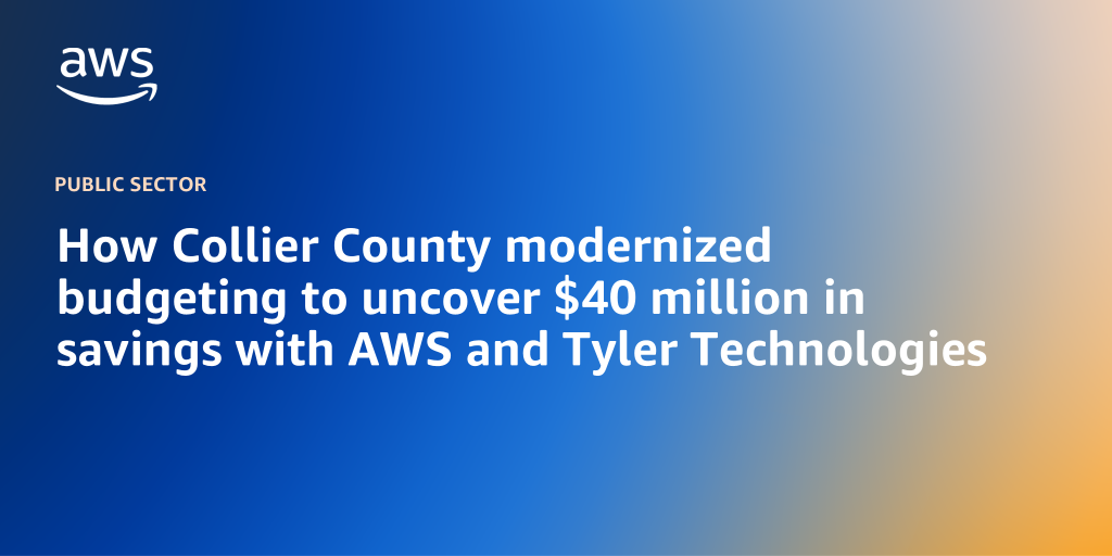 AWS branded background with text "How Collier County modernized budgeting to uncover $40 million in savings with AWS and Tyler Technologies"