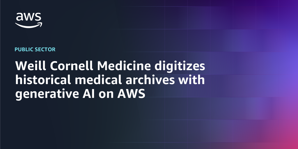 AWS branded background with text "Weill Cornell Medicine digitizes historical medical archives with generative AI on AWS"