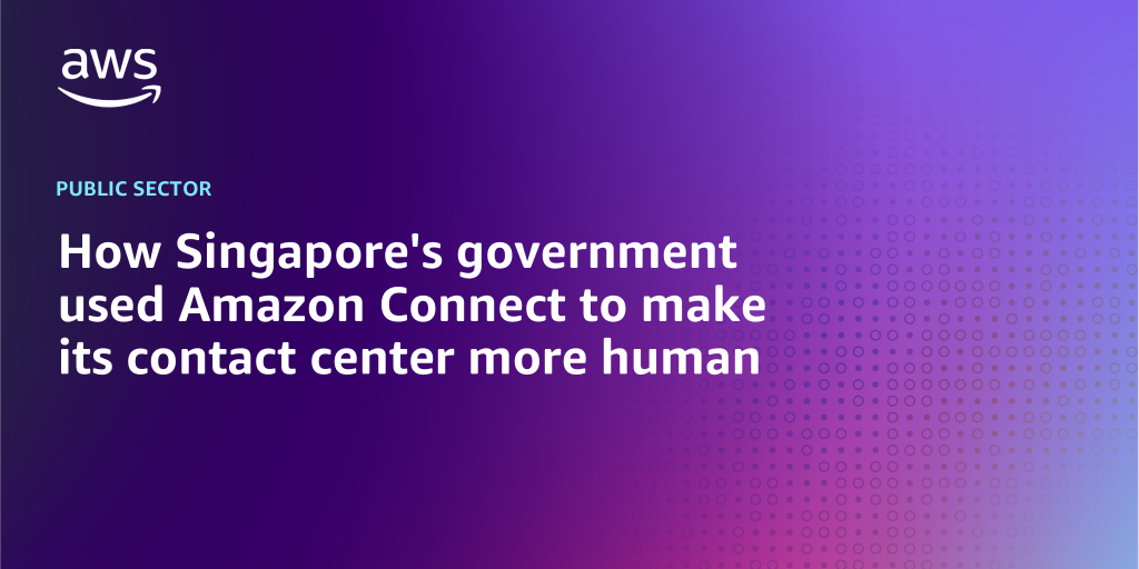 AWS branded background with text "How Singapore's government used Amazon Connect to make its contact center more human"