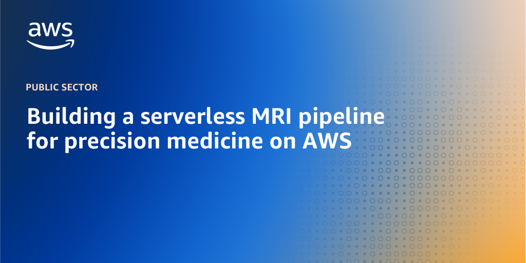 AWS branded background with text "Building a serverless MRI pipeline for precision medicine on AWS"