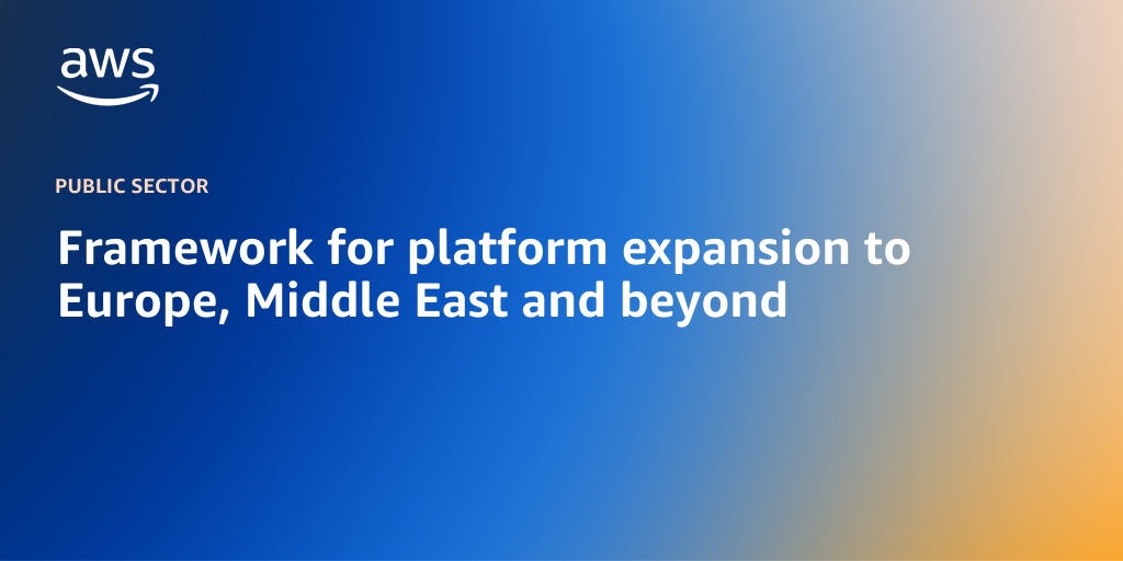 Framework for platform expansion to Europe, Middle East and beyond