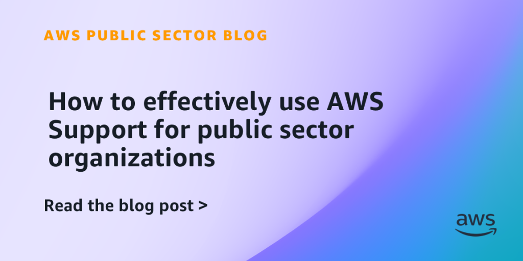 How to effectively use AWS Support for public sector organizations