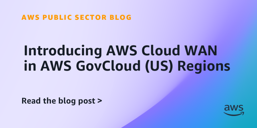 Introducing AWS Cloud WAN in AWS GovCloud (US) Regions