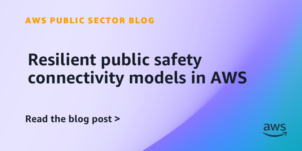 Resilient public safety connectivity models in AWS