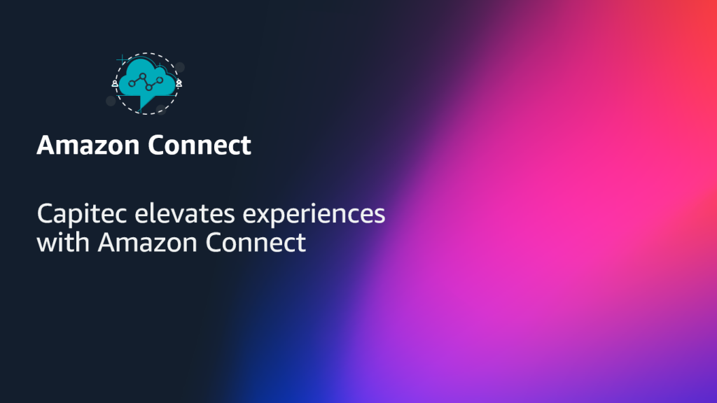Capitec elevates experiences with Amazon Connect