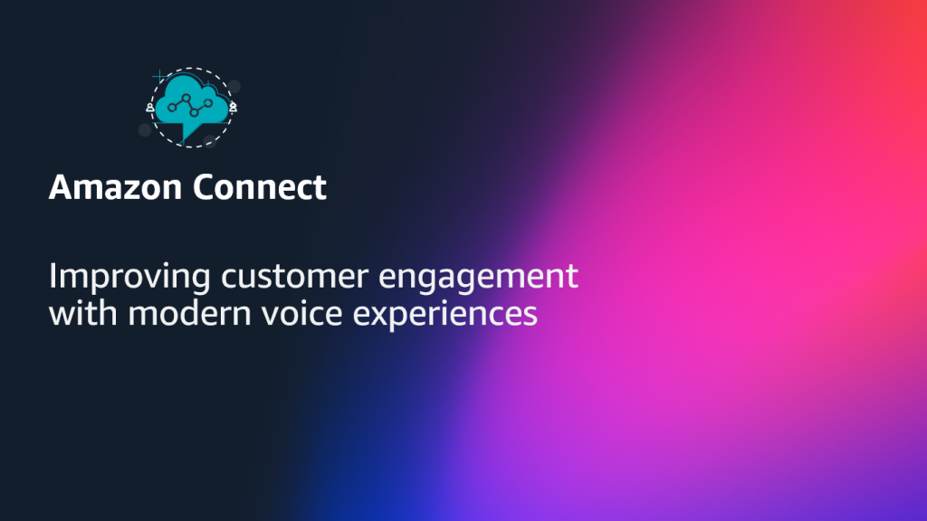 Improving customer engagement with modern voice experiences