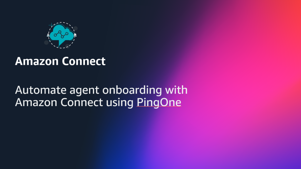 Automate agent onboarding with Amazon Connect using PingOne