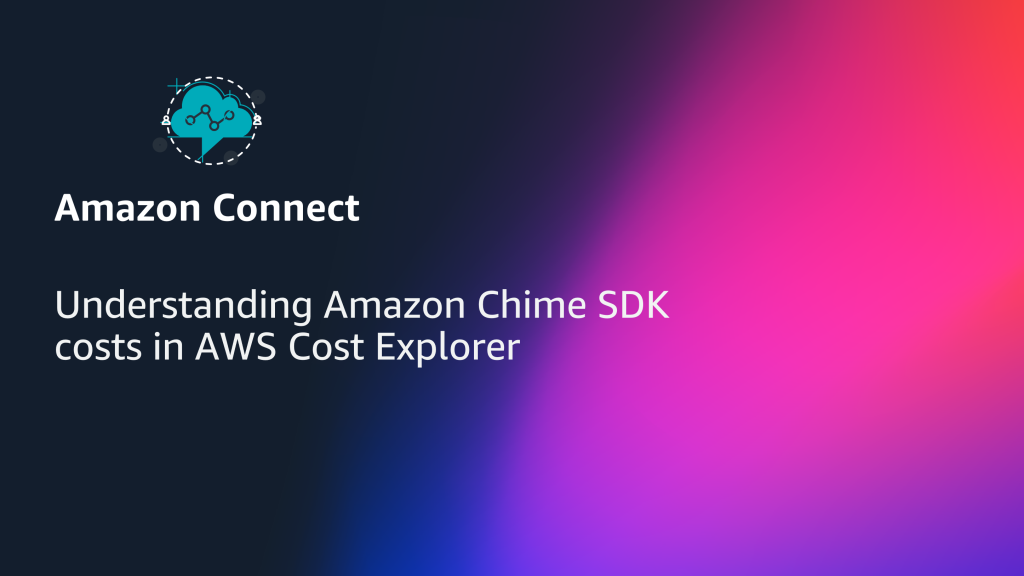 Understanding Amazon Chime SDK costs in AWS Cost Explorer
