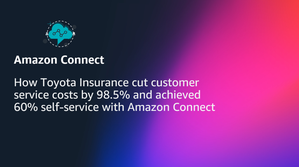How Toyota Insurance cut customer service costs by 98.5% and achieved 60% self-service with Amazon Connect